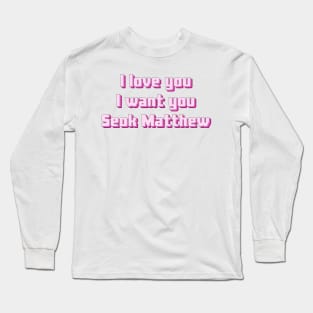 I love you, I want you, Seok Matthew - Zerobaseone Long Sleeve T-Shirt